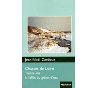 Chasses de Loire: Trente ans à l'affût du gibier d'eau.