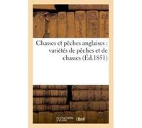 Chasses et pêches anglaises : variétés de pêches et de chasses Collectif (Auteur)