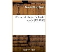 Chasses et pêches de l'autre monde Bénédict-Henry Révoil (Auteur)
