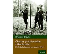 Chasses présidentielles à Rambouillet: De la Belle Époque aux années 1960