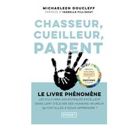Chasseur, cueilleur, parent, L'art oublié des cultures ancestrales - Doucleff Michaeleen - Livres - Santé Vie de famille