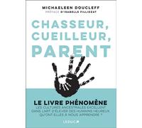Chasseur, cueilleur, parent LE LIVRE PHÉNOMÈNE Les cultures ancestrales excellent dans l’art d’élever des humains heureux. Qu’ont-elles à nous apprendre ? - Michaeleen Doucleff - Leduc S. - broché - G