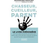 Chasseur, cueilleur, parent Michaeleen Doucleff (Auteur), Isabelle Filliozat (Préface), Elise Peylet (Traduction)
