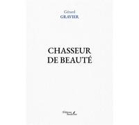 Chasseur de beauté - Gérard Gravier - Baudelaire - broché - Autobiographie