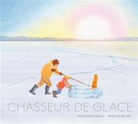 Chasseur de glace - Séraphine Menu - La Partie - cartonné - Album jeunesse