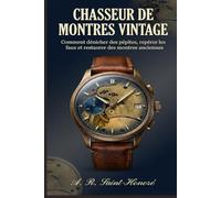 Chasseur de montres Vintage: Comment dénicher des pépites, repérer les faux et restaurer des montres anciennes