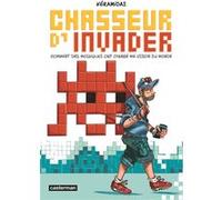 Chasseur d'Invader – Comment des mosaïques ont changé ma vision du monde – Casterman