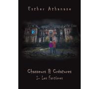 Chasseurs & Créatures Les fantômes - Esther Athanase - Bookelis - broché - Récit