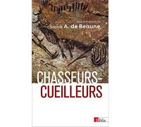 Chasseurs-cueilleurs. Comment vivaient nos ancêtres du Paléolithique supérieur