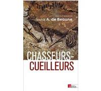 Chasseurs-cueilleurs. Comment vivaient nos ancêtres du Paléolithique supérieur