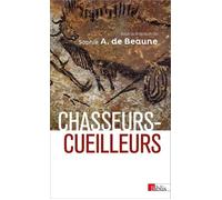 Chasseurs-cueilleurs. Comment vivaient nos ancêtres du Paléolithique supérieur