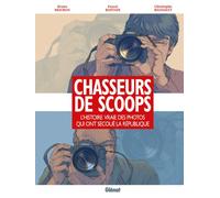 Chasseurs de scoops: L'Histoire vraie des photos qui ont secoué la république