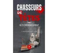Chasseurs de têtes Tome I : Le commencement - Lindsay Pottier - Le Lys Bleu - broché - Roman
