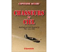 Chasseurs du ciel - Bataille de France Mai-Juin 1940