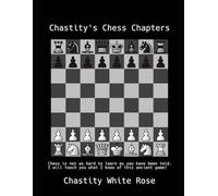 Chastity’s Chess Chapters: Chess is not as hard to learn as you have been told!