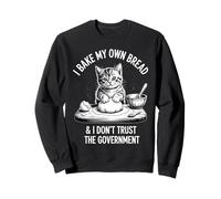 Chat Amusant I Bake My Own Bread and Don't Trust The Government Sweatshirt