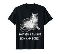 Chat Amusant Mother I Am But Skin and Bones T-Shirt