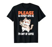 Chat Amusant « Please Be Patient with Me I'm Out of Coffee » T-Shirt
