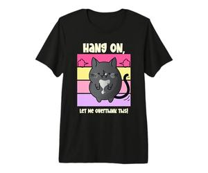 Chat Amusant Qui réfléchit - Accrochez-Moi trop Longtemps T-Shirt Haut de Gamme