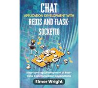 CHAT APPLICATION DEVELOPMENT WITH REDIS AND FLASK-SOCKETIO: Step-by-Step Development of Real-Time Communication Applications