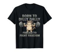 Chat | Born to Dilly Dally Forced to Fight Fascism T-Shirt