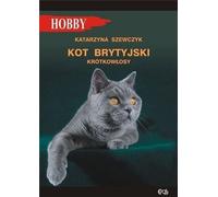 Chat britannique à poil court - Katarzyna Szewczyk (Literatur auf Polnisch)