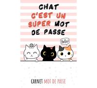 Chat c'est un super mot de passe: Carnet de mots de passe internet à remplir avec son répertoire alphabétique en français | Couverture Chat ... | Format petit & pratique | Idée Cadeaux
