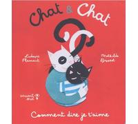 Chat & Chat - Comment dire je t'aime ? - Ludovic Flamant - Versant Sud - cartonné - Album éveil dès la naissance
