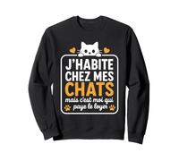 Chat Croquettes Humour J'Habite chez Mes Chats Sweatshirt