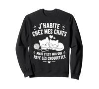 Chat Croquettes Humour J'Habite chez Mes Chats Sweatshirt
