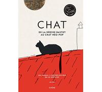 Chat - De la déesse Bastet au chat néo-pop: Un animal à (re)découvrir en 40 notices