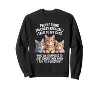 Chat drôle Qui Dit Que Je Parle à Mes Chats Quoi d'autre Sweatshirt
