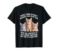 Chat drôle Qui Dit Que Je Parle à Mes Chats Quoi d'autre T-Shirt