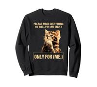 Chat en prière, s'il Te plaît, Fais en sorte Que Tout aille Bien pour Moi, Rien Que pour Moi Sweatshirt