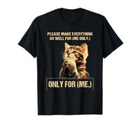 Chat en prière, s'il Te plaît, Fais en sorte Que Tout aille Bien pour Moi, Rien Que pour Moi T-Shirt