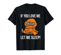 Chat endormi sarcastique amusant avec inscription « If You Love Me Let Me Sleep » T-Shirt