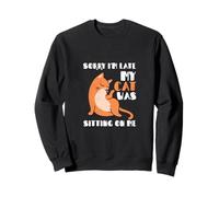 Chat félin amusant Sorry I'm Late My Cat Was Sitting On Me Sweatshirt