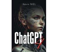 Chat GPT 4 - Apprenez à exploiter le potentiel de l'Intelligence Artificielle