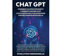 Chat GPT: Boostez votre entreprise avec notre guide complet pour exploiter Chat GPT, une technologie d'IA de pointe. Créez des chatbots personnalisés, ... générant ainsi des revenus novateurs e