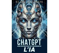 CHAT GPT et L'IA: Guide pratique pour tout comprendre de l'IA