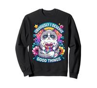 Chat Grognon Évidemment Je Mérite de Bonnes Choses Drôle Sweatshirt
