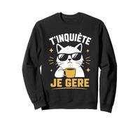 Chat Humour Café Citation Humour T'inquiète Je gère Sweatshirt