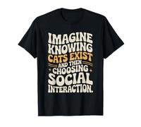 Chat Imagine Knowing Cats Exist Maman Chat Introverti Drôle T-Shirt