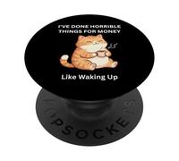 Chat I've Done Horrible Things for Money Like Waking Up PopSockets PopGrip Adhésif