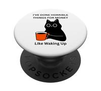 Chat I've Done Horrible Things for Money Like Waking Up PopSockets PopGrip Adhésif