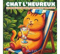 CHAT L'HEUREUX - Livre de coloriage adorable et relaxant: Livre de coloriage drôle et relaxant pour les amoureux des chats