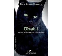 Chat ! Meurtre et enquête sous psychanalyse - Pierre-Georges Despierre - L'harmattan - broché - Roman