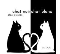 Chat noir, chat blanc - Claire Garralon - Memo Eds - relié - Album éveil dès la naissance