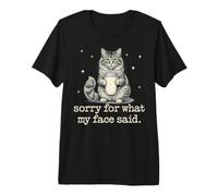 Chat Sarcastique Amusant Sorry for What My Face Said T-Shirt Haut de Gamme