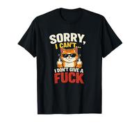 Chat Sarcastique Amusant Sorry I Can't I Don't Give A F Rude T-Shirt